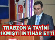 Trabzon’a Tayini Çıkmıştı Yaşamına son verdi