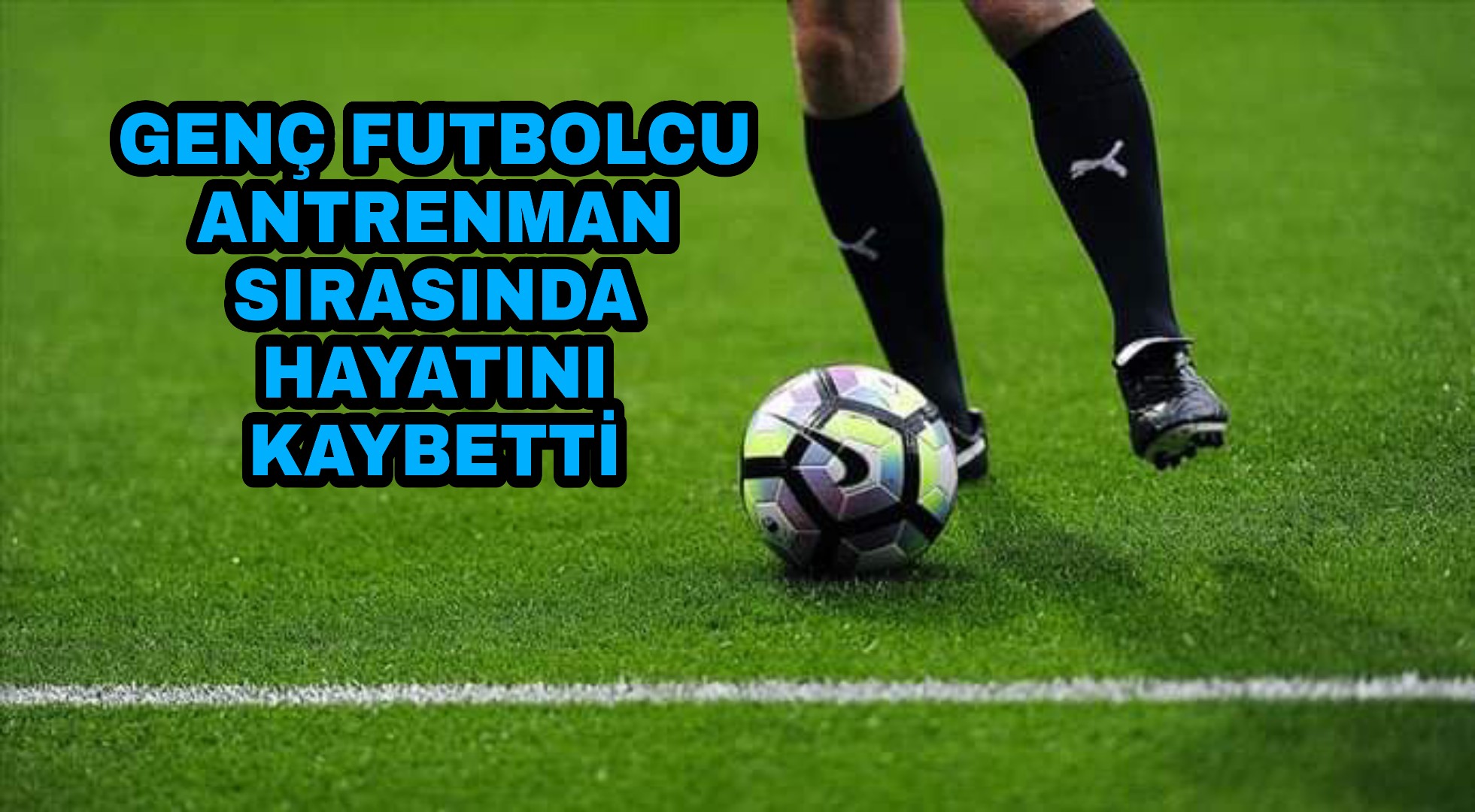Genç Futbolcu Antrenman sırasında hayatını kaybetti