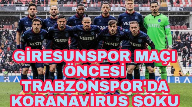 Trabzonspor’da Koranavirus şoku