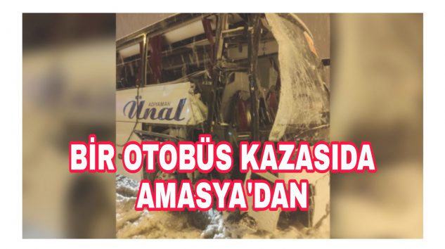 Bir Otobüs kaza haberi de Amasya’dan