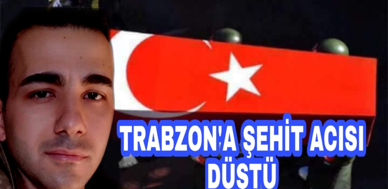 Trabzon’a Şehit Ateşi düştü