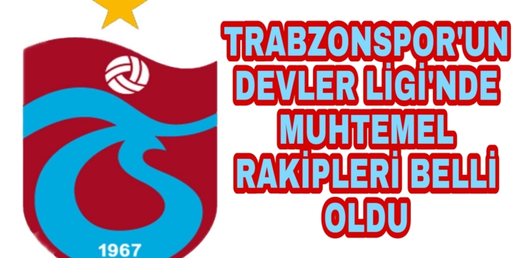 Trabzonspor’un Muhtemel Rakipleri belli oldu