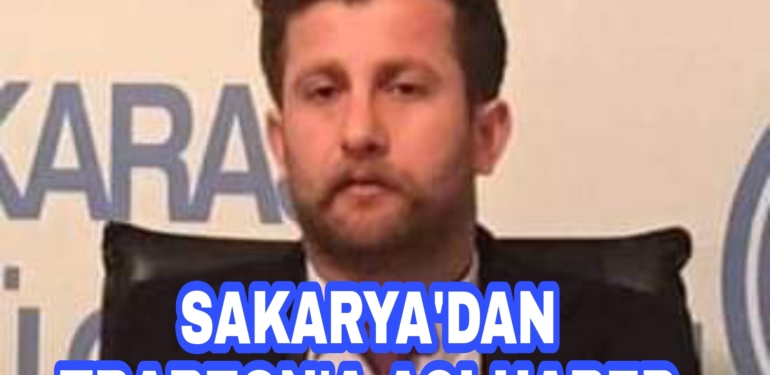 Sakarya’dan Trabzon’a Acı Haber