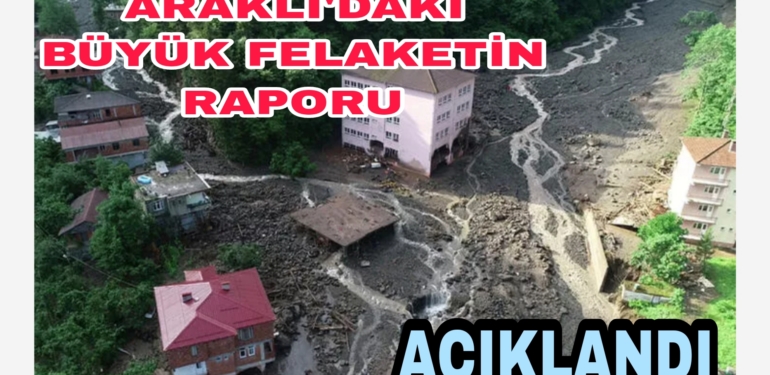 Araklı’da 10 Kisinin Öldüğü Heyelan  Raporu