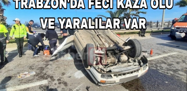 Trabzon’da Kaza Ölü ve yaralılar var