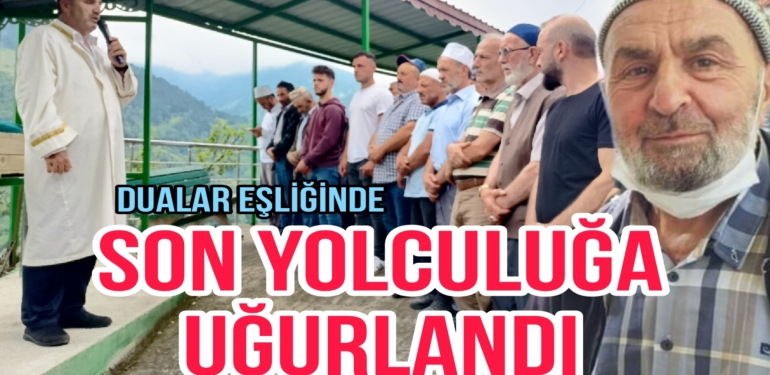 Son Yolculuğuna uğurlandı