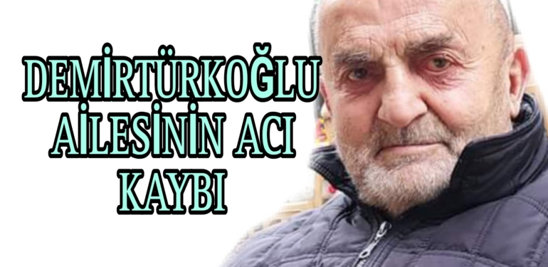Demirtürkoğlu Ailesinin Acı Kaybı