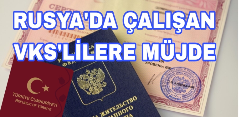 Rusya’da Yaşayan VKS’lilere Müjde