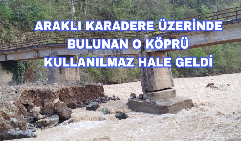 Araklı’da Bir Köprü Daha Yok Oluyor