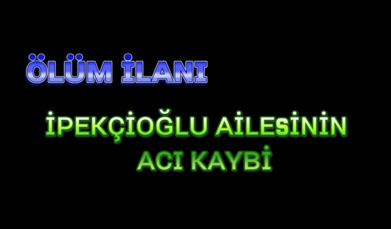 İpekçioğlu Ailesinin Acı Günü