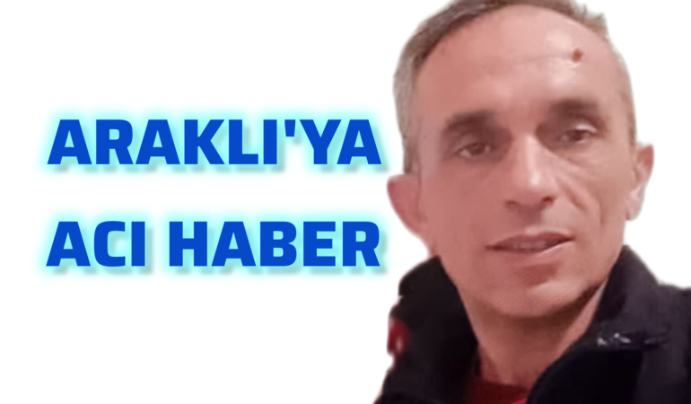 Araklı Acı Haber