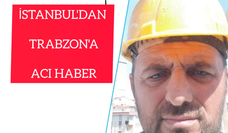 İstanbul’dan Trabzon’a Acı Haber