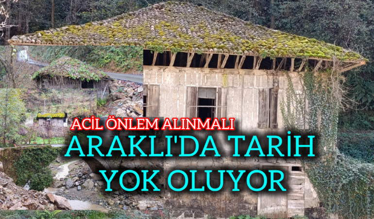 Araklı’da Tarih Yok Oluyor Kimsenin Sesi Çikmiyor.