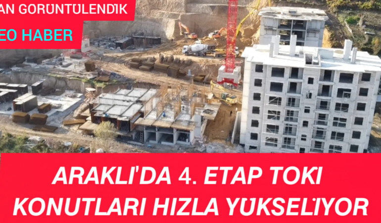 Araklı’da 4.Etap TOKİ Hızla Yükseliyor