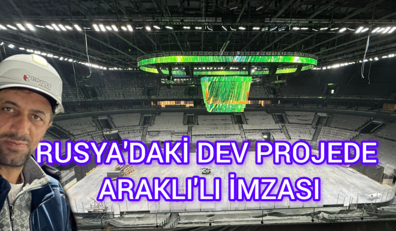 Rusya’daki Dev Projede Araklı’lı İmzası