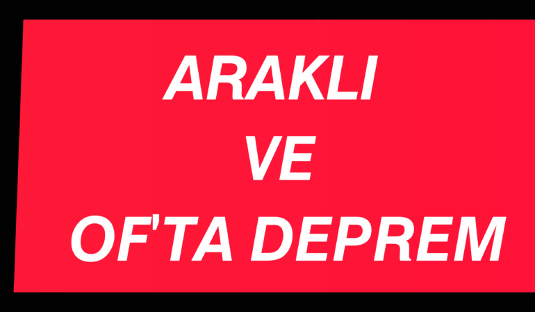 Araklı ve Of’ta Deprem