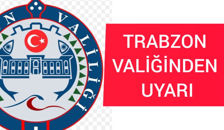 Trabzon Valiğinden Uyarı