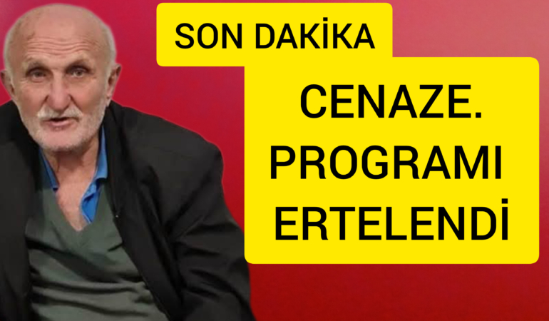 Cenaze Programi ertelendi