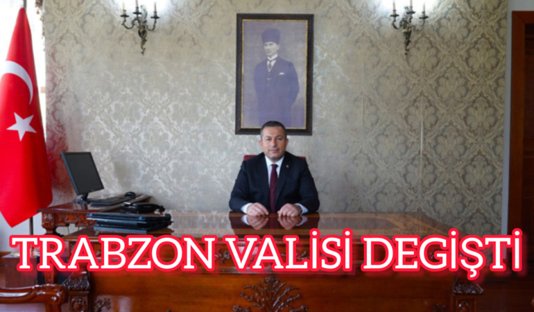 Trabzon ve 18 İlin Valisi Değişti