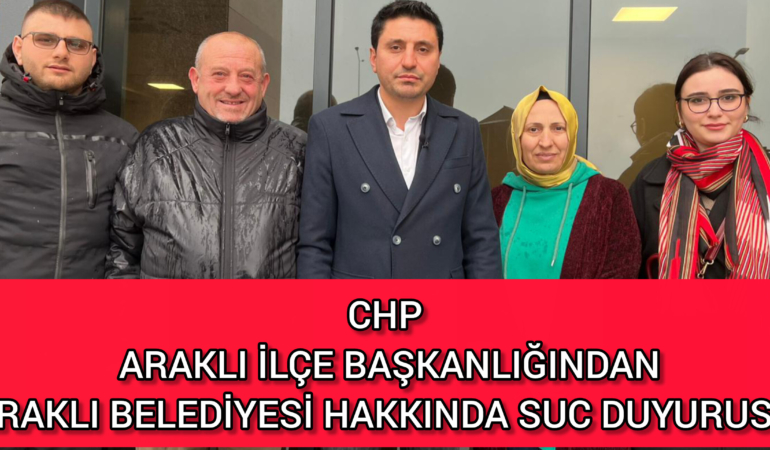 CHP Araklı İlçe Başkanlığından Suç Duyurusu